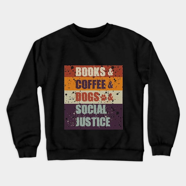 Books and Coffee and Dogs and Social Justice Crewneck Sweatshirt by Dbshirt